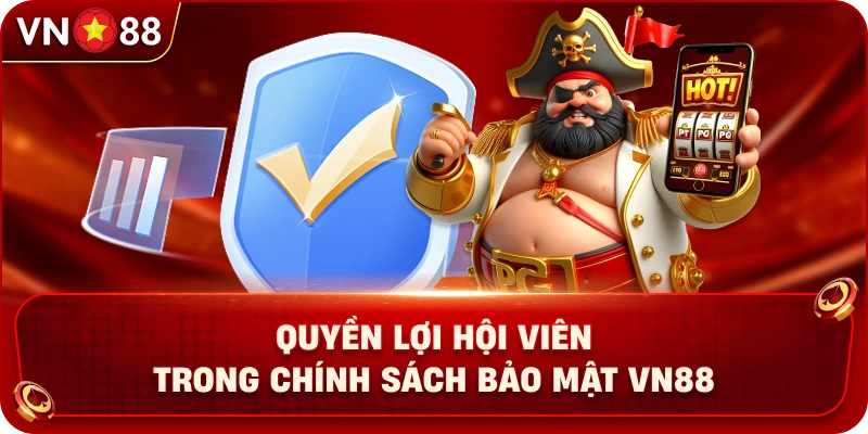 quyen-loi-hoi-vien-trong-chinh-sach-bao-mat-vn88